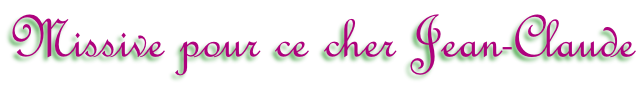 Missive pour ce cher Jean-Claude