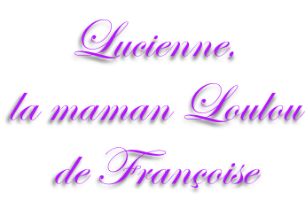 Lucienne,  la maman Loulou de Françoise
