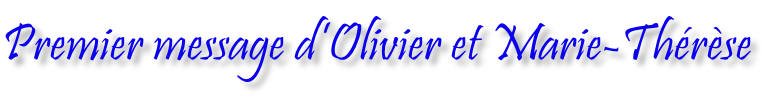 Premier message d’Olivier et Marie-Thérèse