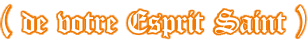 ( de votre Esprit Saint )