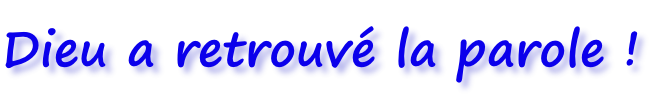 Dieu a retrouvé la parole !
